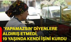 ’Yapamazsın’ diyenlere aldırış etmedi, 19 yaşında kendi işini kurdu