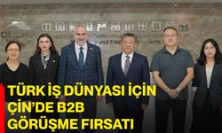 Türk İş Dünyası için Çin’de B2B görüşme fırsatı