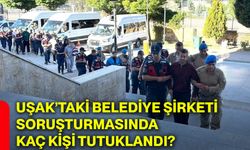 Uşak’taki belediye şirketi soruşturmasında kaç kişi tutuklandı?