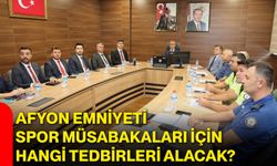 Afyon Emniyeti spor müsabakaları için hangi tedbirleri alacak?
