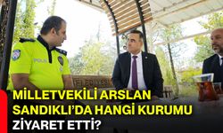Milletvekili Arslan Sandıklı’da hangi kurumu ziyaret etti?