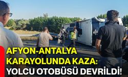 Afyon-Antalya karayolunda kaza: Yolcu otobüsü devrildi!
