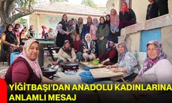 Yiğitbaşı’dan Anadolu kadınlarına anlamlı mesaj
