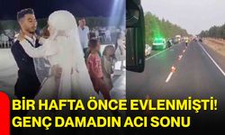 Bir hafta önce evlenmişti! Genç damadın acı sonu