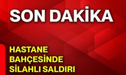 Hastane bahçesinde silahlı saldırı