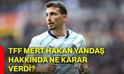 TFF Mert Hakan Yandaş hakkında ne karar verdi?