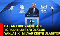Bakan Ersoy açıkladı: Türk dizileri 170 ülkede yaklaşık 1 milyar kişiye ulaşıyor