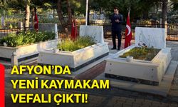 Afyon’da yeni kaymakam vefalı çıktı!