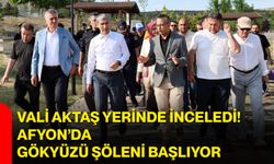 Vali Aktaş yerinde inceledi! Afyon’da gökyüzü şöleni başlıyor
