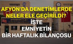 Afyon’da denetimlerde neler ele geçirildi? İşte emniyetin bir haftalık bilançosu