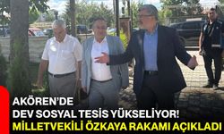 Akören’de dev sosyal tesis yükseliyor! Milletvekili Özkaya rakamı açıkladı