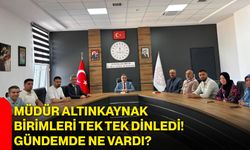 Müdür Altınkaynak birimleri tek tek dinledi! Gündemde ne vardı?