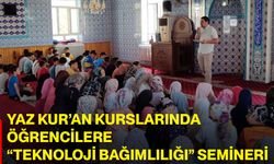 Yaz Kur’an Kurslarında öğrencilere “Teknoloji Bağımlılığı” semineri