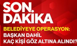 Belediyeye operasyon: Başkan dahil kaç kişi göz altına alındı?