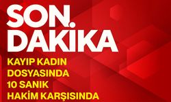 Kayıp kadın dosyasında 10 sanık hakim karşısında