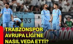 Trabzonspor Avrupa Ligi’ne nasıl veda etti?