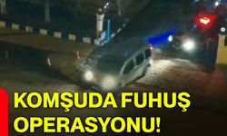 Komşuda fuhuş operasyonu!