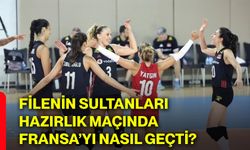 Filenin Sultanları hazırlık maçında Fransa’yı nasıl geçti?