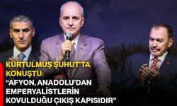 Kurtulmuş Şuhut’ta konuştu: “Afyon, Anadolu’dan emperyalistlerin kovulduğu çıkış kapısıdır”
