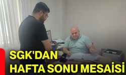 SGK'dan hafta sonu mesaisi
