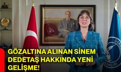 Gözaltına alınan Sinem Dedetaş hakkında yeni gelişme!