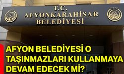 Afyon Belediyesi o taşınmazları kullanmaya devam edecek mi?