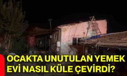 Ocakta unutulan yemek evi nasıl küle çevirdi?