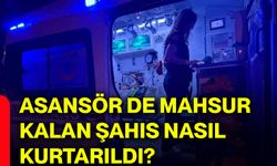 Asansör de mahsur kalan şahıs nasıl kurtarıldı?