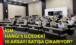 İGM, hangi 5 ilçedeki 10 arsayı satışa çıkarıyor?