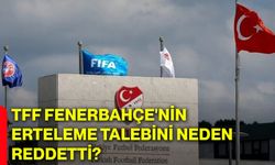 TFF Fenerbahçe'nin erteleme talebini neden reddetti?