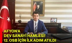 Afyon'a dev sanayi hamlesi! 12. OSB için ilk adım atıldı