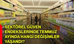 Sektörel güven endekslerinde Temmuz ayında hangi değişimler yaşandı?