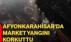 Afyonkarahisar’da market yangını korkuttu