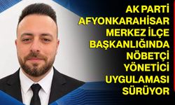 AK Parti Afyonkarahisar Merkez İlçe Başkanlığında nöbetçi yönetici uygulaması sürüyor