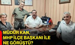 Müdür Kan, MHP İlçe Başkanı ile ne görüştü?