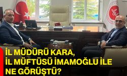 İl Müdürü Kara, İl Müftüsü İmamoğlu ile ne görüştü?