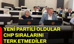 Yeni Partili oldular, CHP sıralarını terk etmediler
