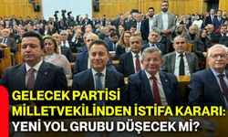 Gelecek Partisi Milletvekilinden istifa kararı: Yeni Yol Grubu düşecek mi?
