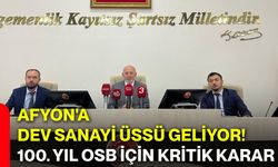 Afyon'a dev sanayi üssü geliyor! 100. yıl OSB için kritik karar