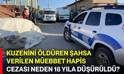 Kuzenini öldüren şahsa verilen müebbet hapis cezası neden 18 yıla düşürüldü?