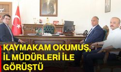 Kaymakam Okumuş, il müdürleri ile görüştü