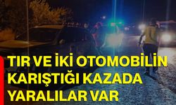 Tır ve iki otomobilin karıştığı kazada yaralılar var
