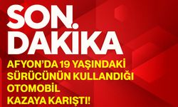 Afyon’da 19 yaşındaki sürücünün kullandığı otomobil kazaya karıştı!