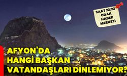 Afyon’da hangi başkan vatandaşları dinlemiyor?