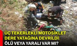 Üç tekerlekli motosiklet dere yatağına devrildi: Ölü veya yaralı var mı?