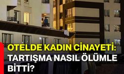 Otelde kadın cinayeti: Tartışma nasıl ölümle bitti?