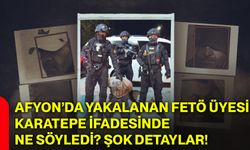 Afyon’da yakalanan Fetö üyesi Karatepe ifadesinde ne söyledi? Şok detaylar