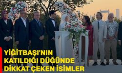 Yiğitbaşı'nın katıldığı düğünde dikkat çeken isimler