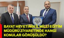 Bayat heyetinin İl Milli Eğitim Müdürü ziyaretinde hangi konular görüşüldü?