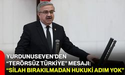 Yurdunuseven’den “Terörsüz Türkiye” mesajı: “Silah bırakılmadan hukuki adım yok”